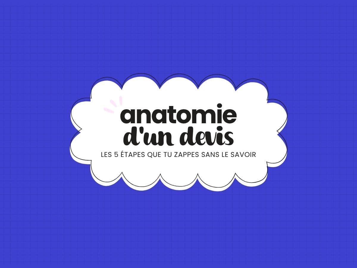 Anatomie d'un devis qui signe : les 5 étapes que tu zappes sans le savoir